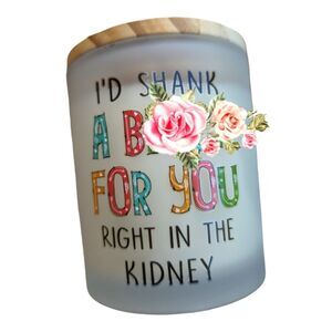 New Candle scented‎ gift " I'd Shank a B***h for you" best friend NIB